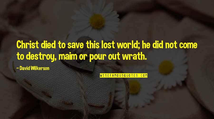 Best David Wilkerson Quotes By David Wilkerson: Christ died to save this lost world; he