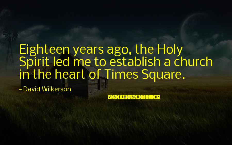 Best David Wilkerson Quotes By David Wilkerson: Eighteen years ago, the Holy Spirit led me