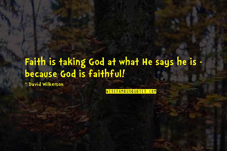 Best David Wilkerson Quotes By David Wilkerson: Faith is taking God at what He says