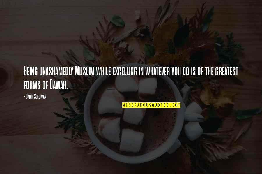 Best Dawah Quotes By Omar Suleiman: Being unashamedly Muslim while excelling in whatever you