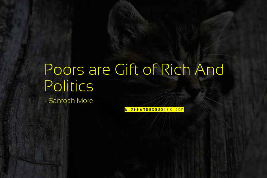 Best Dawah Quotes By Santosh More: Poors are Gift of Rich And Politics