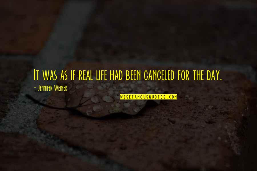 Best Day In Life Quotes By Jennifer Weiner: It was as if real life had been Best Day In Life Quotes By Jennifer Weiner: It was as if real life had been