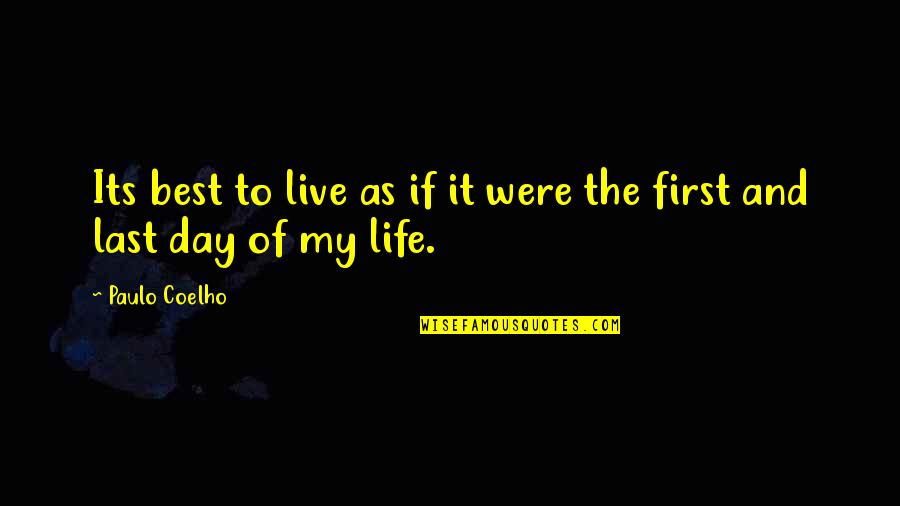Best Day Of Life Quotes By Paulo Coelho: Its best to live as if it were