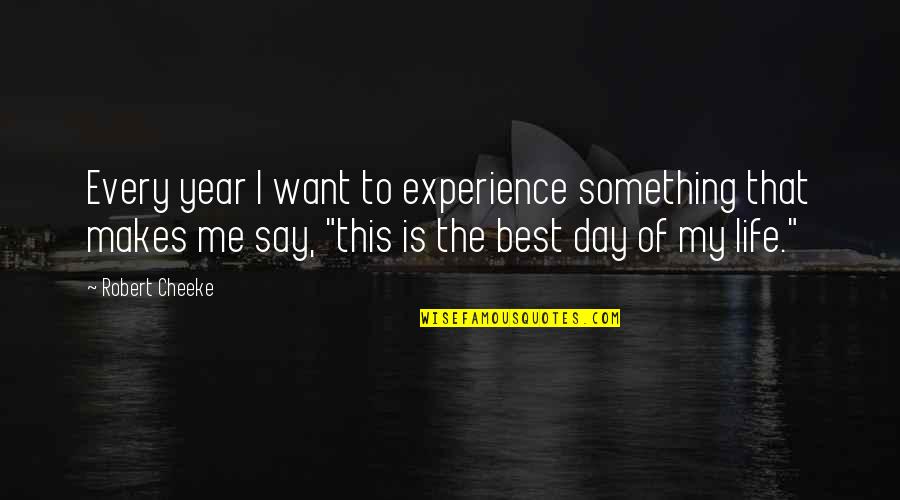 Best Day Of Life Quotes By Robert Cheeke: Every year I want to experience something that