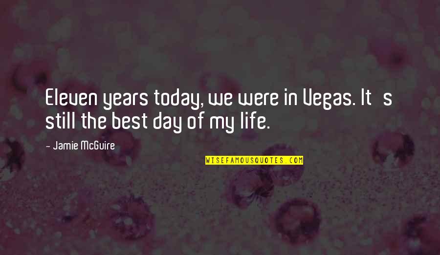 Best Day Of My Life Quotes By Jamie McGuire: Eleven years today, we were in Vegas. It's