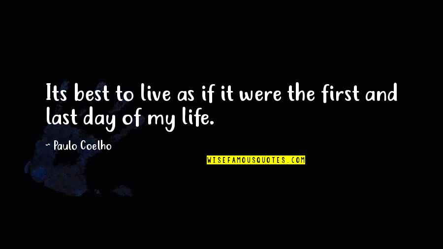 Best Day Of My Life Quotes By Paulo Coelho: Its best to live as if it were