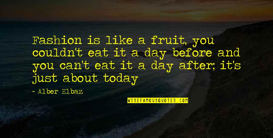 Best Day Out Quotes By Alber Elbaz: Fashion is like a fruit, you couldn't eat