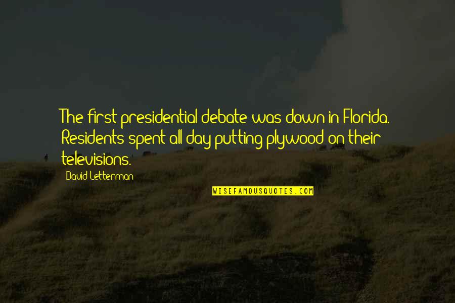 Best Day Spent Quotes By David Letterman: The first presidential debate was down in Florida. Best Day Spent Quotes By David Letterman: The first presidential debate was down in Florida.