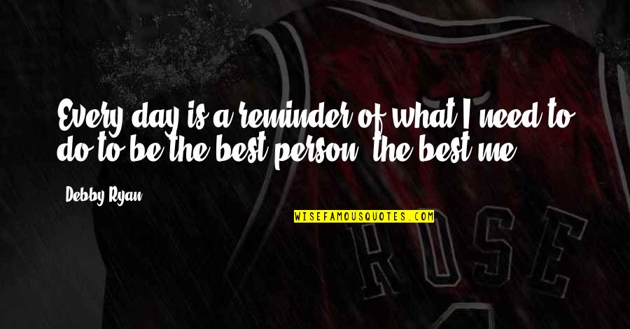 Best Day To Day Quotes By Debby Ryan: Every day is a reminder of what I