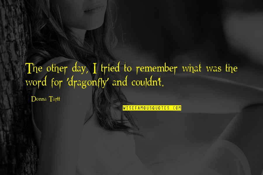 Best Day To Remember Quotes By Donna Tartt: The other day, I tried to remember what