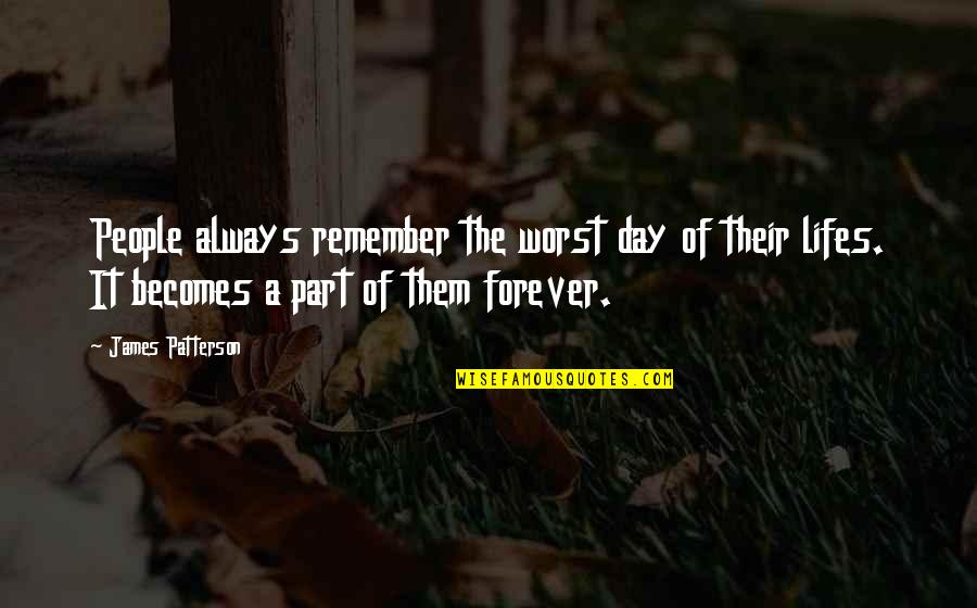 Best Day To Remember Quotes By James Patterson: People always remember the worst day of their