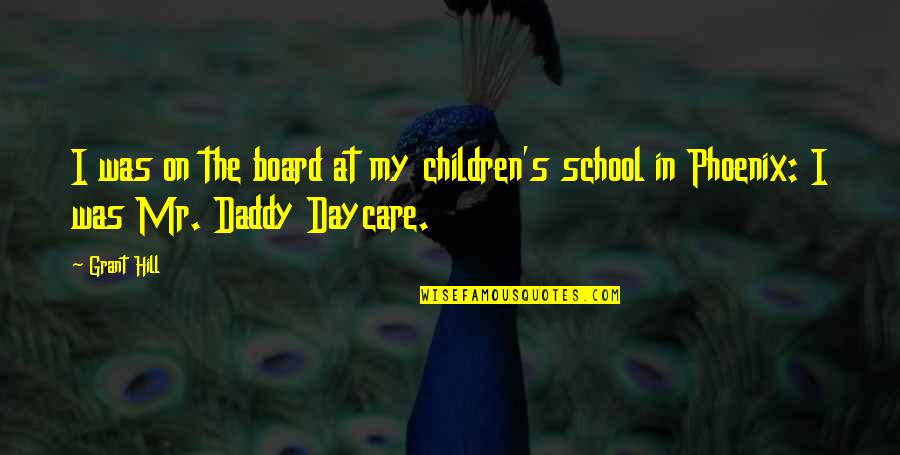 Best Daycare Quotes By Grant Hill: I was on the board at my children's