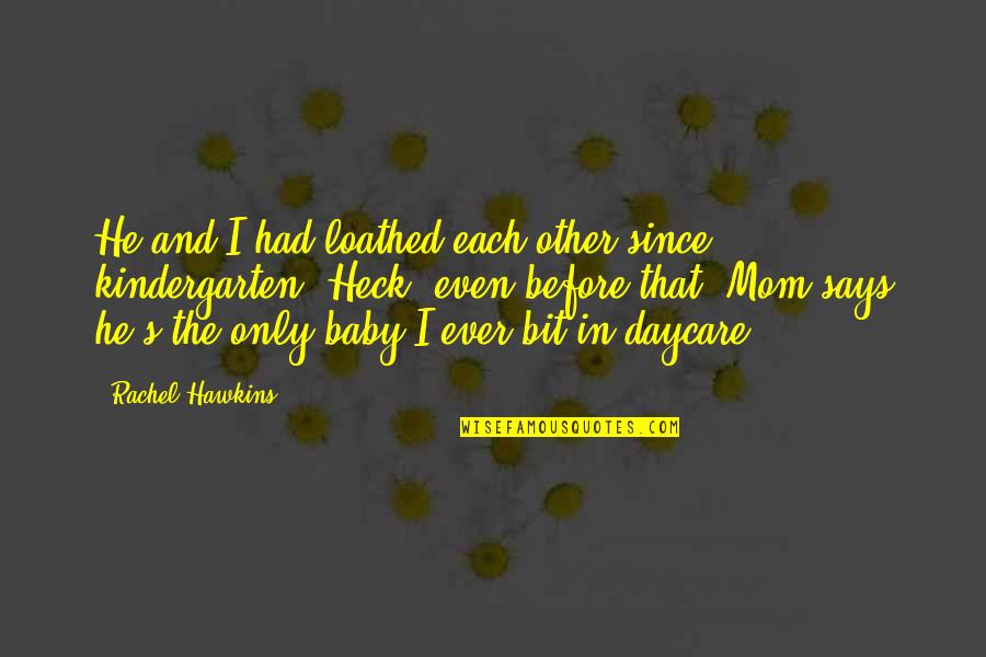 Best Daycare Quotes By Rachel Hawkins: He and I had loathed each other since