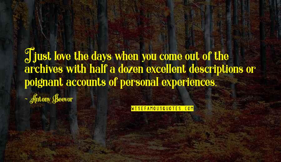 Best Days Are Yet To Come Quotes By Antony Beevor: I just love the days when you come