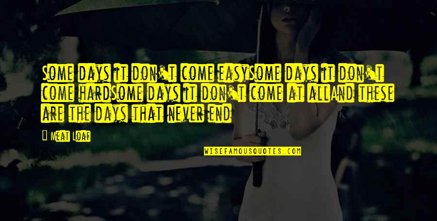 Best Days Are Yet To Come Quotes By Meat Loaf: Some days it don't come easySome days it