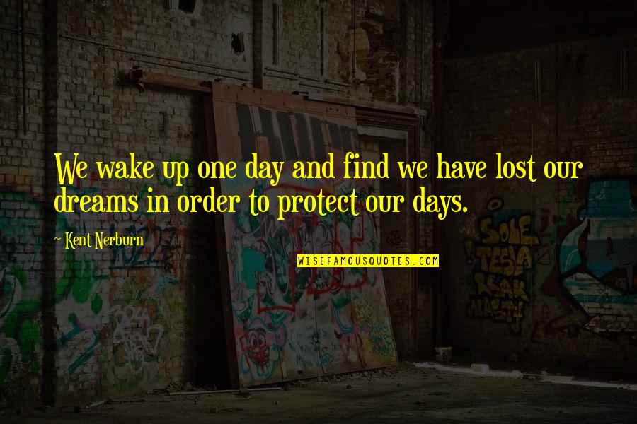 Best Days Of Life Quotes By Kent Nerburn: We wake up one day and find we