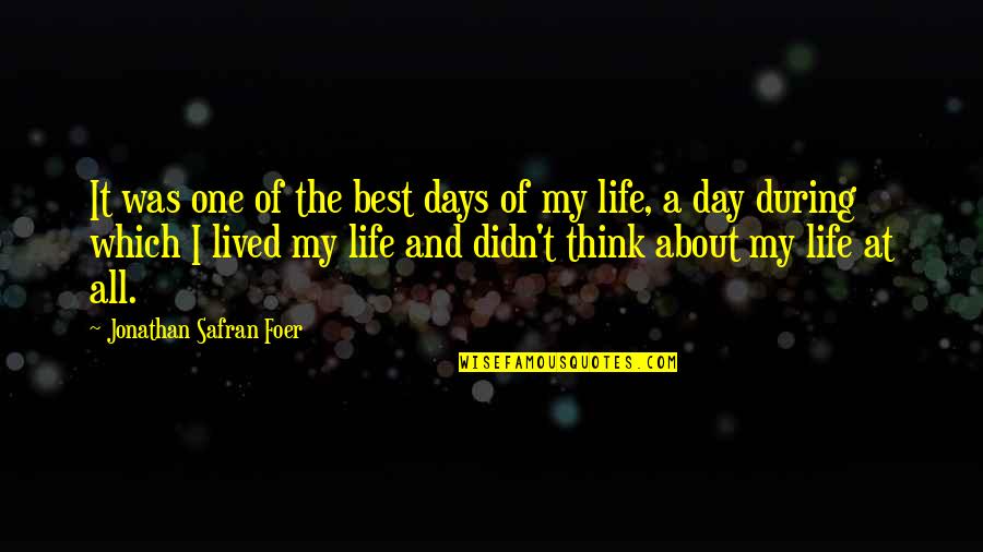 Best Days Of My Life Quotes By Jonathan Safran Foer: It was one of the best days of