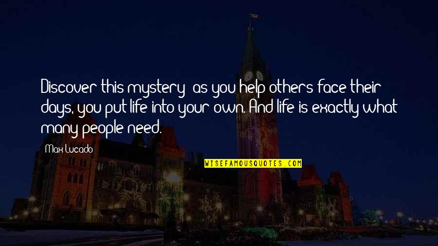 Best Days Of My Life Quotes By Max Lucado: Discover this mystery: as you help others face