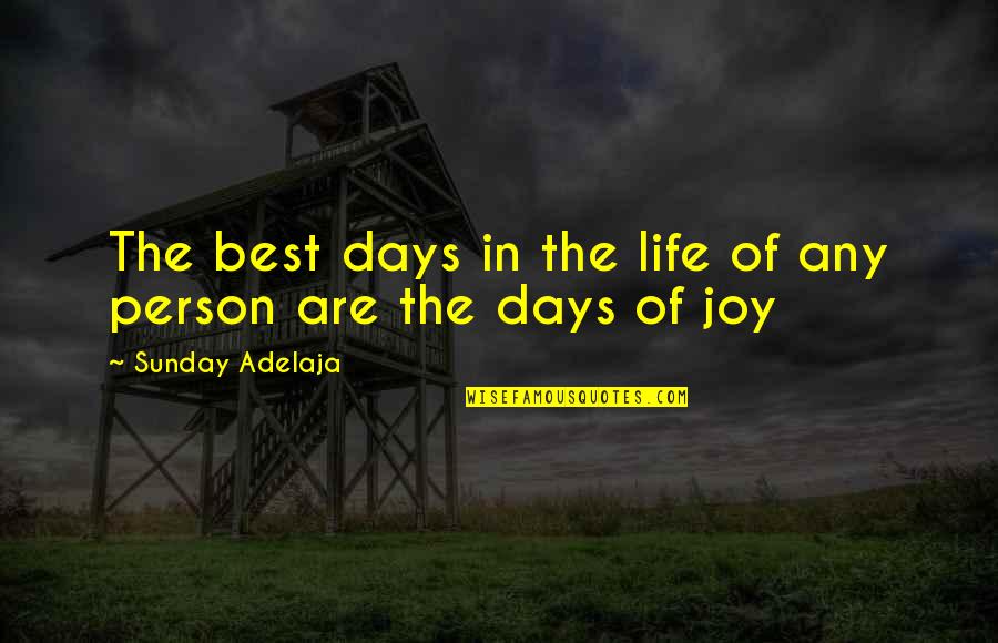 Best Days Of My Life Quotes By Sunday Adelaja: The best days in the life of any