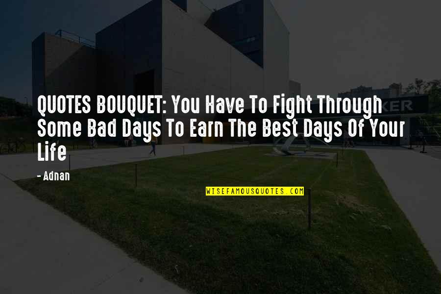 Best Days Quotes By Adnan: QUOTES BOUQUET: You Have To Fight Through Some