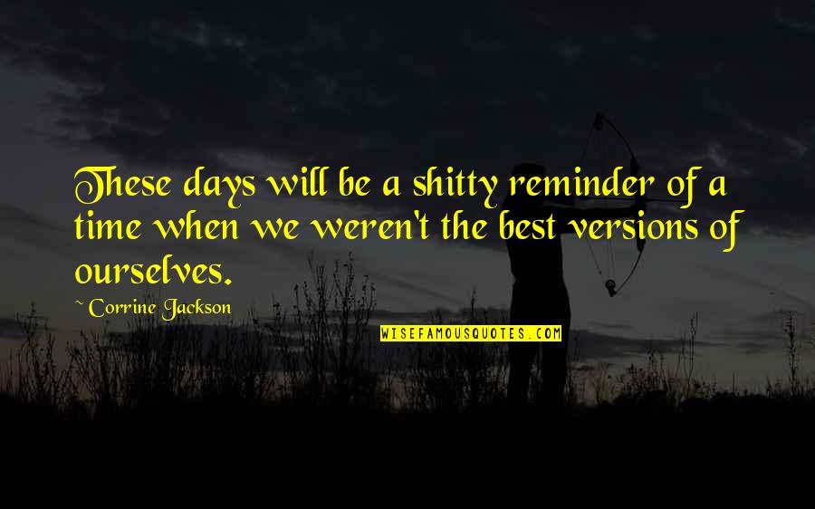 Best Days Quotes By Corrine Jackson: These days will be a shitty reminder of