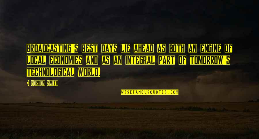 Best Days Quotes By Gordon Smith: Broadcasting's best days lie ahead as both an