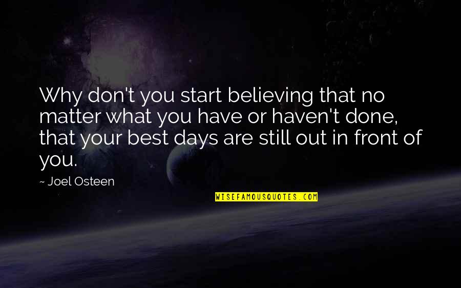 Best Days Quotes By Joel Osteen: Why don't you start believing that no matter