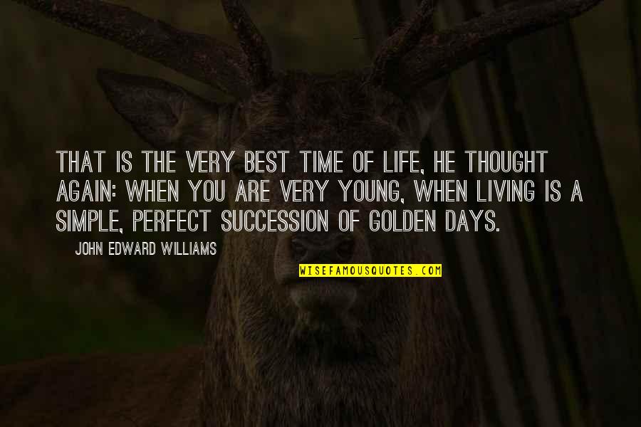 Best Days Quotes By John Edward Williams: That is the very best time of life,