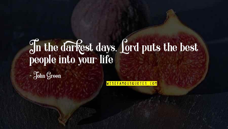 Best Days Quotes By John Green: In the darkest days, Lord puts the best
