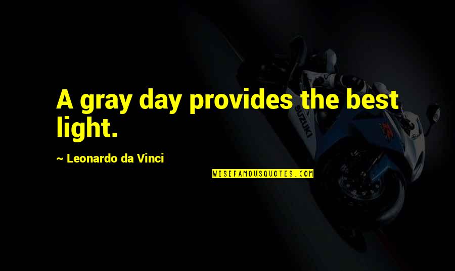 Best Days Quotes By Leonardo Da Vinci: A gray day provides the best light.