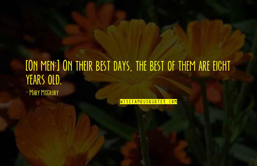 Best Days Quotes By Mary McGrory: [On men:] On their best days, the best