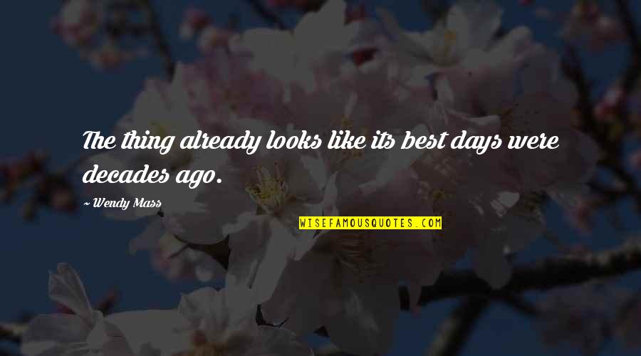 Best Days Quotes By Wendy Mass: The thing already looks like its best days