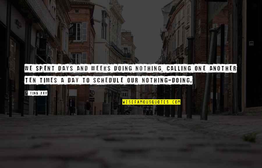 Best Days With Friends Quotes By Tina Fey: We spent days and weeks doing nothing, calling Best Days With Friends Quotes By Tina Fey: We spent days and weeks doing nothing, calling