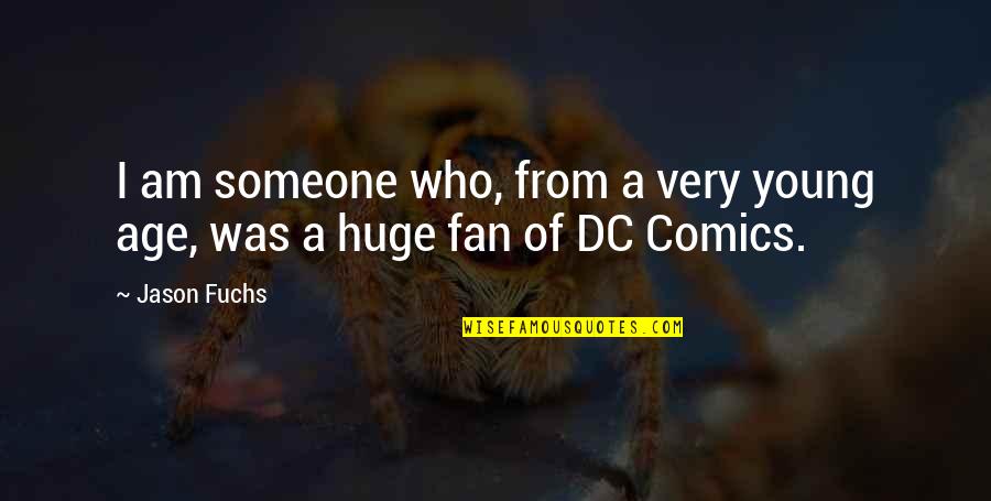 Best Dc Quotes By Jason Fuchs: I am someone who, from a very young