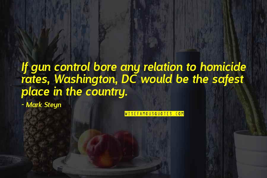 Best Dc Quotes By Mark Steyn: If gun control bore any relation to homicide Best Dc Quotes By Mark Steyn: If gun control bore any relation to homicide