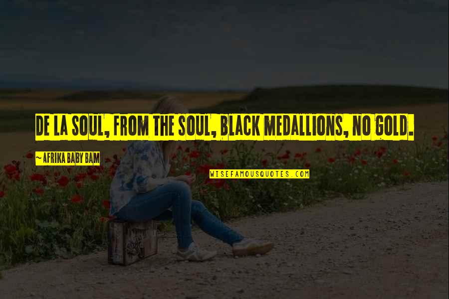 Best De La Soul Quotes By Afrika Baby Bam: De La Soul, from the soul, black medallions,