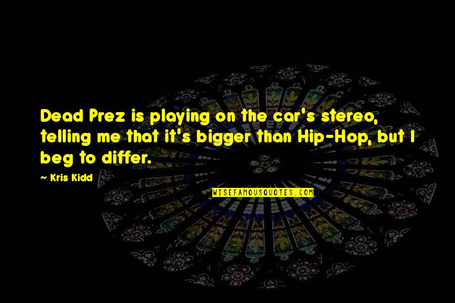 Best Dead Prez Quotes By Kris Kidd: Dead Prez is playing on the car's stereo,