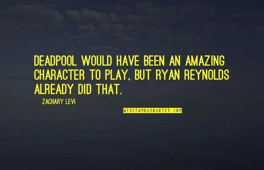 Best Deadpool Quotes By Zachary Levi: Deadpool would have been an amazing character to Best Deadpool Quotes By Zachary Levi: Deadpool would have been an amazing character to