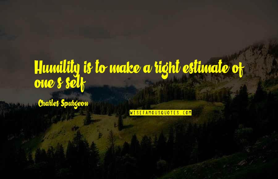 Best Deaf Havana Quotes By Charles Spurgeon: Humility is to make a right estimate of