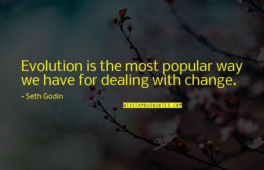 Best Dealing With Change Quotes By Seth Godin: Evolution is the most popular way we have