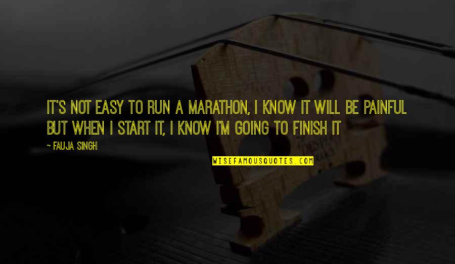 Best Dear Sugar Quotes By Fauja Singh: It's not easy to run a marathon, I
