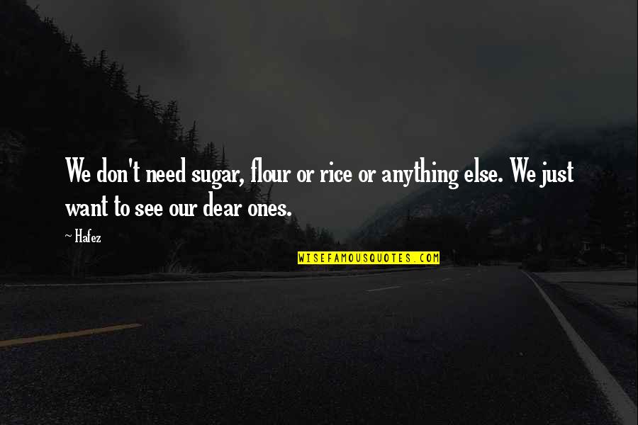 Best Dear Sugar Quotes By Hafez: We don't need sugar, flour or rice or
