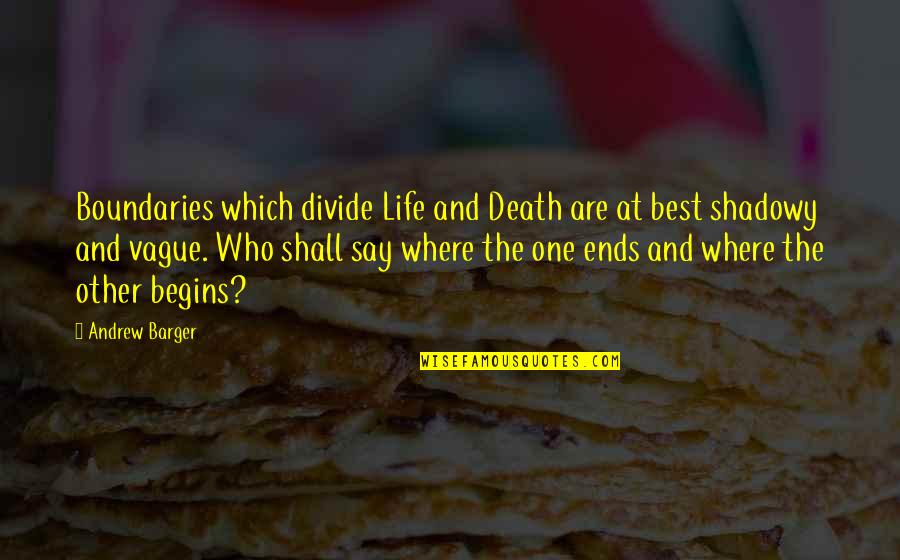 Best Death Quotes By Andrew Barger: Boundaries which divide Life and Death are at