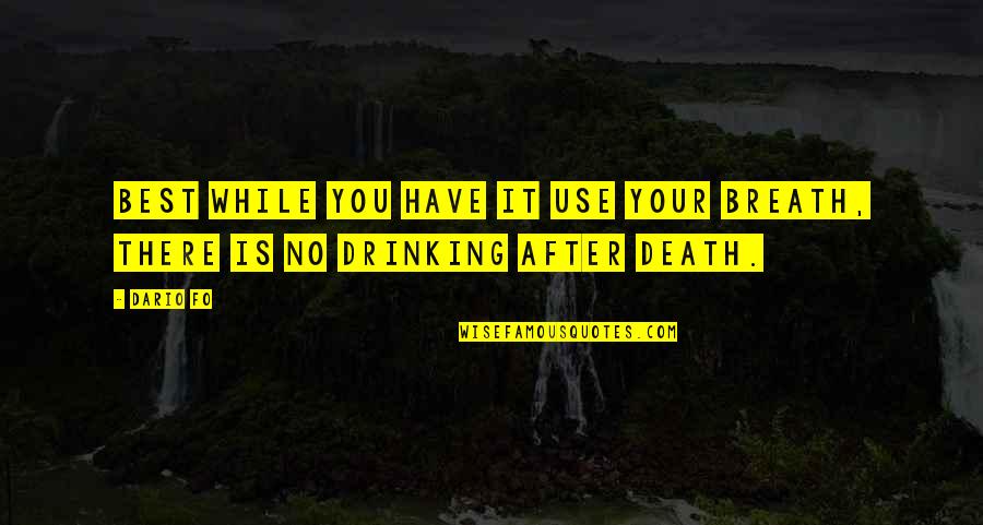 Best Death Quotes By Dario Fo: Best while you have it use your breath,
