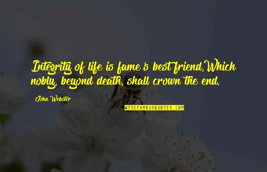 Best Death Quotes By John Webster: Integrity of life is fame's best friend,Which nobly,