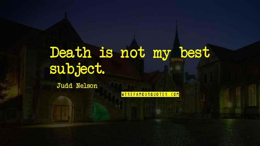 Best Death Quotes By Judd Nelson: Death is not my best subject.