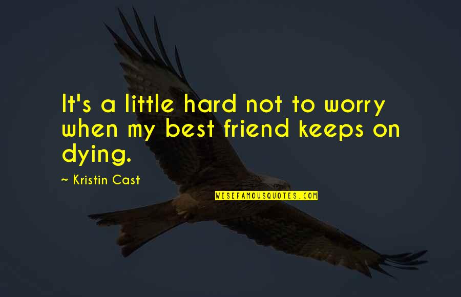 Best Death Quotes By Kristin Cast: It's a little hard not to worry when