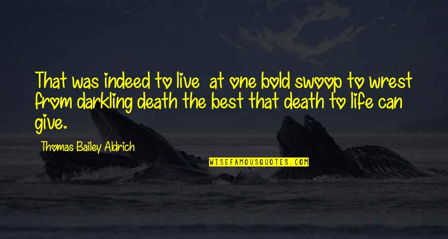 Best Death Quotes By Thomas Bailey Aldrich: That was indeed to live at one bold