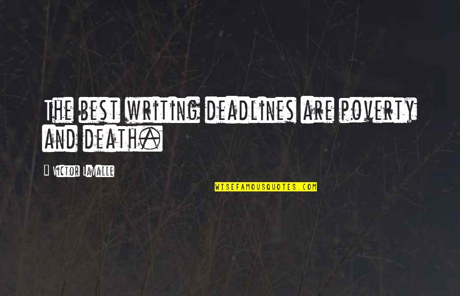 Best Death Quotes By Victor LaValle: The best writing deadlines are poverty and death.
