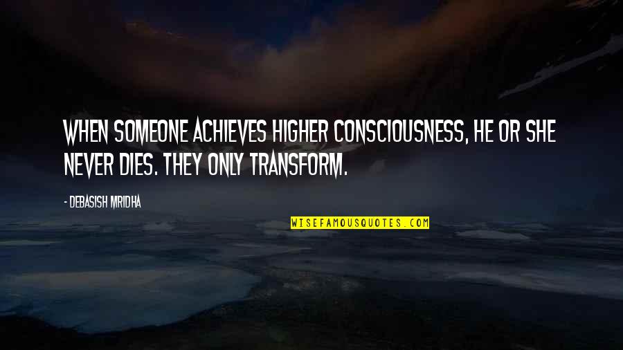 Best Death Scene Quotes By Debasish Mridha: When someone achieves higher consciousness, he or she